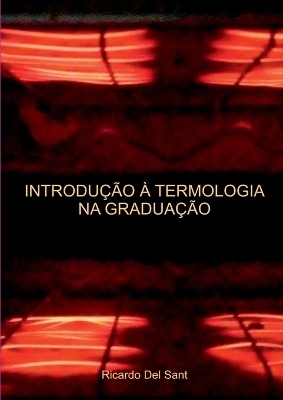 Introdu&ccedil;&atilde;o &Agrave; Termologia Na Gradua&ccedil;&atilde;o - Ricardo del Sant
