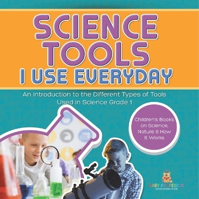 Science Tools I Use Everyday -  Baby Professor