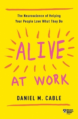 Alive at Work - Daniel M. Cable