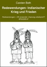 Redewendungen: Indianischer Krieg und Frieden - Carsten Both