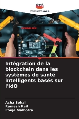 Int&eacute;gration de la blockchain dans les syst&egrave;mes de sant&eacute; intelligents bas&eacute;s sur l'IdO - Asha Sohal, Ramesh Kait, Pooja Malhotra