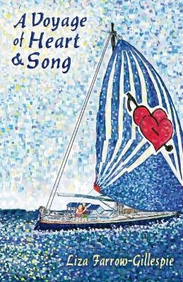 A Voyage of Heart and Song - Liza Farrow-Gillespie