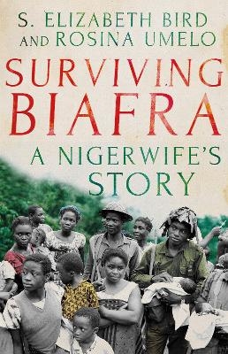 Surviving Biafra - Elizabeth S. Bird, Rosina Umelo