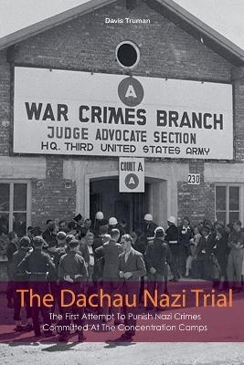 The Dachau Nazi Trial The First Attempt To Punish Nazi Crimes Committed At The Concentration Camps