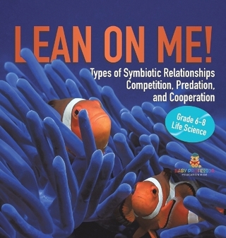 Lean on Me! Types of Symbiotic Relationships Competition, Predation, and Cooperation Grade 6-8 Life Science