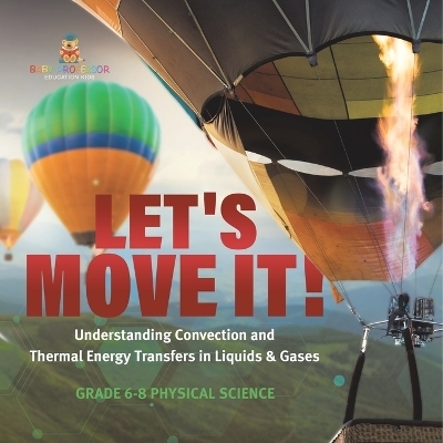 Let's Move It! Understanding Convection and Thermal Energy Transfers in Liquids & Gases Grade 6-8 Physical Science -  Baby Professor