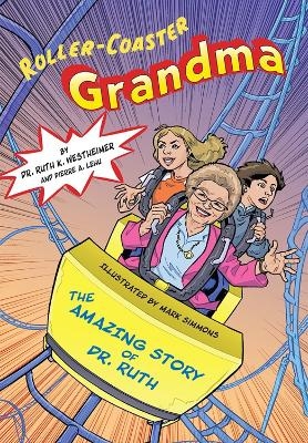 Roller-Coaster Grandma: The Amazing Story of Dr. Ruth - Dr. Ruth K. Westheimer