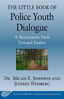 The Little Book of Police Youth Dialogue - Dr. Micah E. Johnson, Jeffrey Weisberg