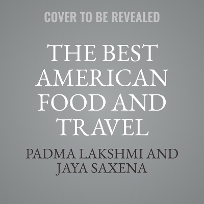 The Best American Food and Travel Writing 2024 - Kiese Laymon, C Pam Zhang, Mayukh Sen,  others, Padma Lakshmi