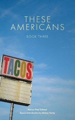 These Americans - Aaron Paul Schaut