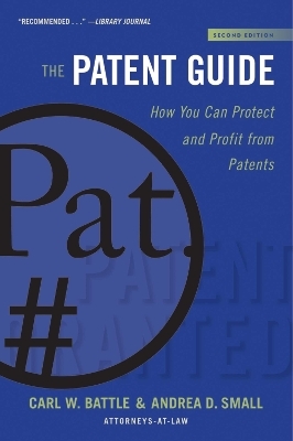 The Patent Guide - Carl W. Battle, Andrea D. Small