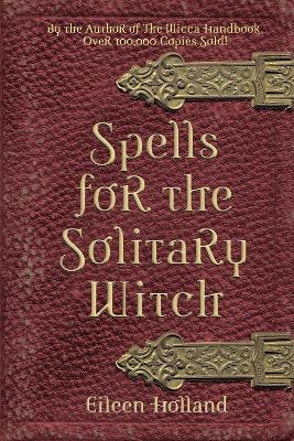 Spells for the Solitary Witch - Eileen Holland