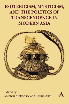 Esotericism, Mysticism, and the Politics of Transcendence in Modern Asia - 