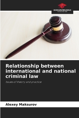 Relationship between international and national criminal law - Alexey Maksurov
