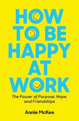How to Be Happy at Work - Annie McKee