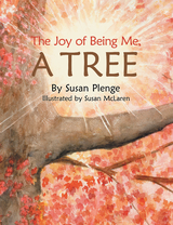 The Joy of Being Me, a Tree - Susan Plenge