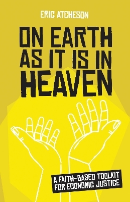 On Earth as It Is in Heaven - Eric Atcheson