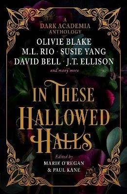 In These Hallowed Halls: A Dark Academia anthology (C format Australia) - M. L. Rio, Olivie Blake, J. T. Ellison