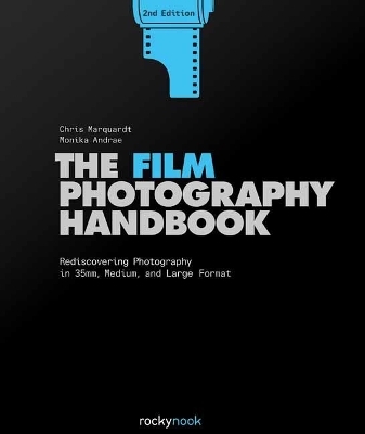 Film Photography Handbook,The - Chris Marquardt, Monika Andrae