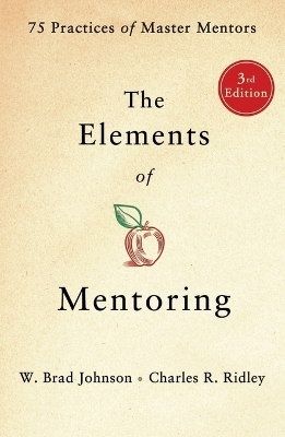 The Elements of Mentoring - W Brad Johnson, Charles R Ridley
