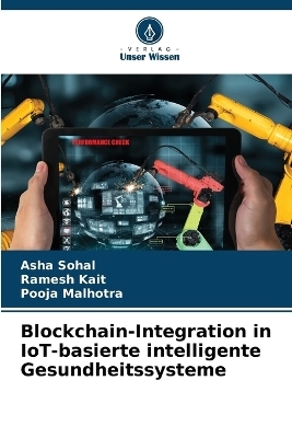 Blockchain-Integration in IoT-basierte intelligente Gesundheitssysteme - Asha Sohal, Ramesh Kait, Pooja Malhotra