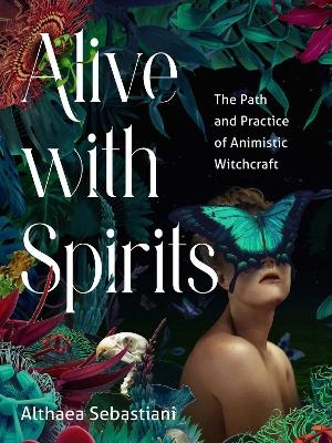 Alive with Spirits - Althaea Sebastiani