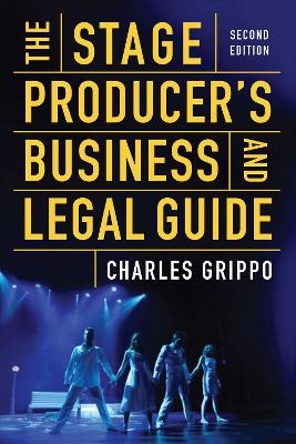 The Stage Producer's Business and Legal Guide (Second Edition) - Charles Grippo