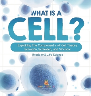 What is a Cell? Explaining the Components of Cell Theory Schwann, Schleiden, and Virchow Grade 6-8 Life Science