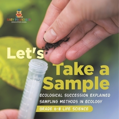 Let's Take a Sample! Ecological Succession Explained Sampling Methods in Ecology Grade 6-8 Life Science -  Baby Professor
