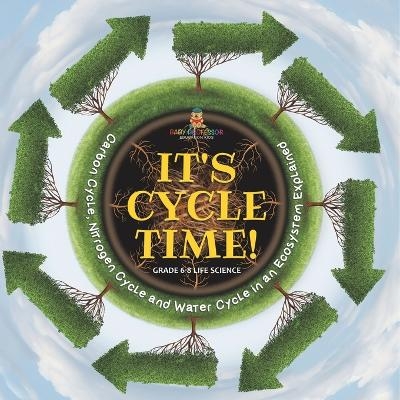 It's Cycle Time! Carbon Cycle, Nitrogen Cycle and Water Cycle in an Ecosystem Explained Grade 6-8 Life Science -  Baby Professor