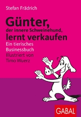 G&uuml;nter, der innere Schweinehund, lernt verkaufen -  Stefan Fr&auml;drich