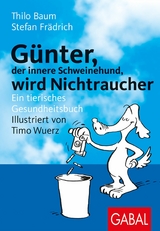 Günter, der innere Schweinehund, wird Nichtraucher -  Thilo Baum,  Stefan Frädrich