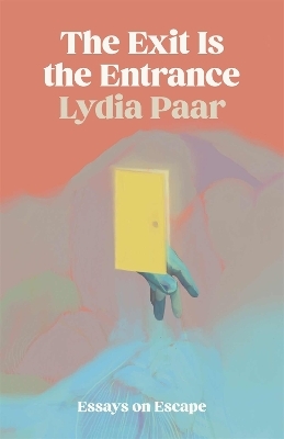 The Exit Is the Entrance - Lydia Paar
