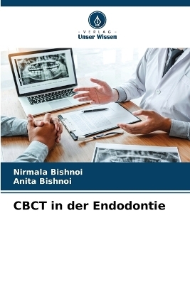 CBCT in der Endodontie - NIRMALA BISHNOI, ANITA BISHNOI