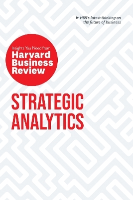 Strategic Analytics: The Insights You Need from Harvard Business Review -  Harvard Business Review, Eric Siegel, Edward L. Glaeser, Cassie Kozyrkov, Thomas H. Davenport