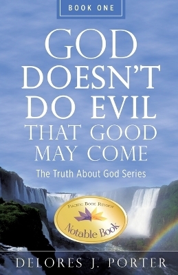 God Doesn't Do Evil That Good May Come - Delores J Porter