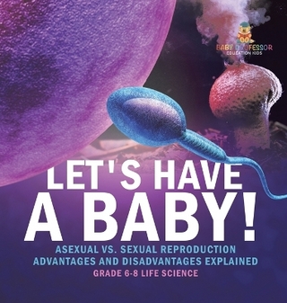 Let's Have a Baby! Asexual vs. Sexual Reproduction Advantages and Disadvantages Explained Grade 6-8 Life Science