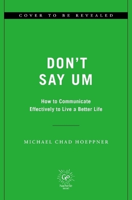 Don't Say Um - Michael Chad Hoeppner