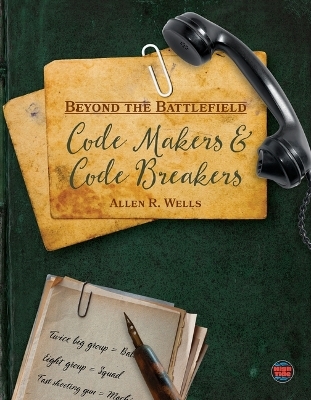 Code Makers and Code Breakers - Allen R Wells