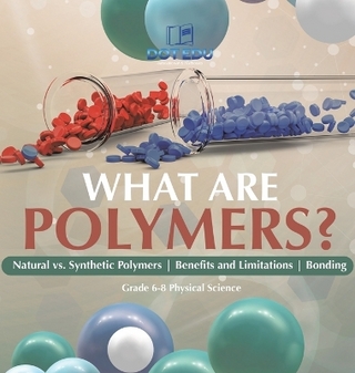 What are Polymers? Natural vs. Synthetic Polymers and Benefits and Limitations Bonding Grade 6-8 Physical Science
