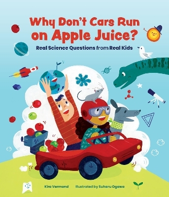 Why Don't Cars Run on Apple Juice? - Kira Vermond