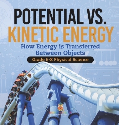 Potential vs. Kinetic Energy How Energy is Transferred Between Objects Grade 6-8 Physical Science -  Baby Professor