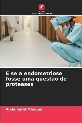 E se a endometriose fosse uma questão de proteases