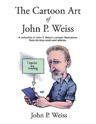 The Cartoon Art of John P. Weiss - John P. Weiss