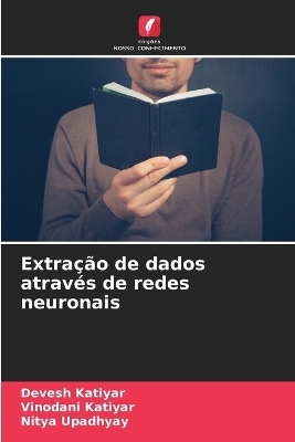 Extra&ccedil;&atilde;o de dados atrav&eacute;s de redes neuronais - Devesh Katiyar, Vinodani Katiyar, Nitya Upadhyay