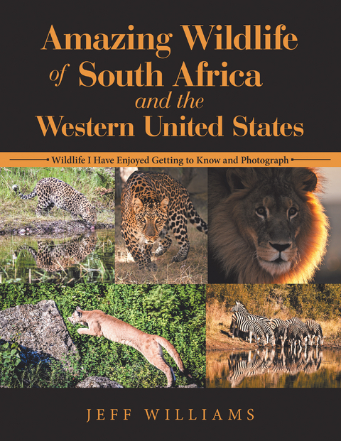 Amazing Wildlife of South Africa and the Western United States - Jeff Williams