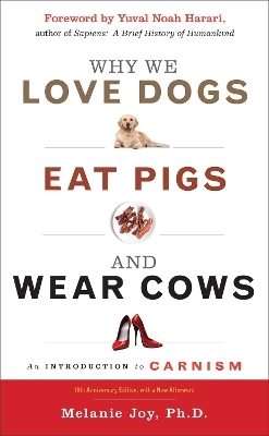 Why We Love Dogs, Eat Pigs, and Wear Cows - Melanie Joy