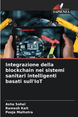 Integrazione della blockchain nei sistemi sanitari intelligenti basati sull'IoT - Asha Sohal, Ramesh Kait, Pooja Malhotra