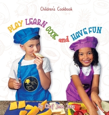PLAY LEARN COOK and HAVE FUN - Dulcia Alexander