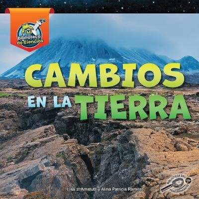 Cambios En La Tierra - Lisa Amstutz, Alma Patricia Ramirez